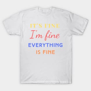 Everything is Fine T-Shirt